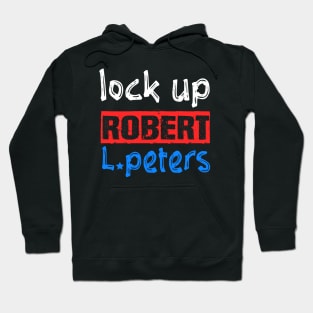 Lock Up Robert L. Peters Anti Biden Political Pro Trump Hoodie